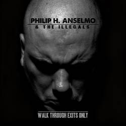 Philip H. Anselmo And The Illegals : Walk Through Exits Only